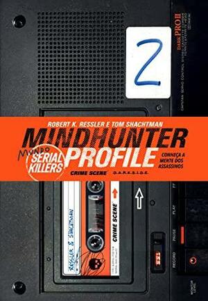 Mindhunter Profile 2: Mundo Serial Killer by Robert K. Ressler, Alexandre Boide, Tom Shachtman