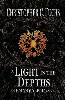 A Light in the Depths: An Earthpillar Novel by Christopher C. Fuchs