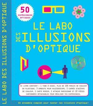 Le Labo Des Illusions d'Optique: 50 Exp?riences Optiques by John Birdsall