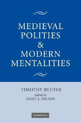 Medieval Polities and Modern Mentalities by Timothy Reuter, Janet L. Nelson