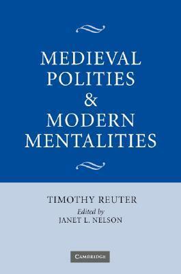 Medieval Polities and Modern Mentalities by Janet L. Nelson, Timothy Reuter