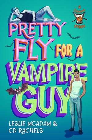 Pretty Fly for a Vampire Guy by CD Rachels, Leslie McAdam