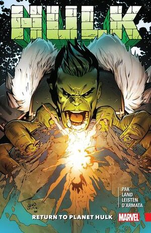 Hulk: Return to Planet Hulk by Greg Pak, Greg Land