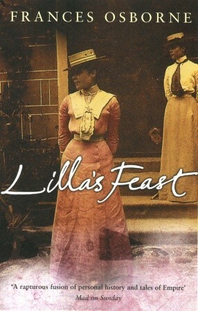 Lilla's Feast: A True Story of Food, Love, and War in the Orient by Frances Osborne