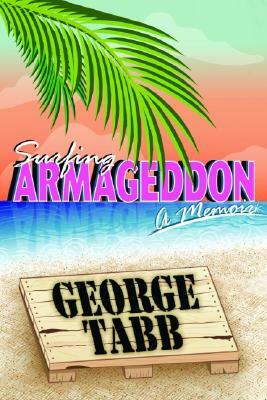 Surfing Armageddon: Fishnets, Fascists, and Body Fluids in Florida by George Tabb