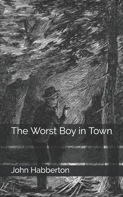 The Worst Boy in Town by John Habberton