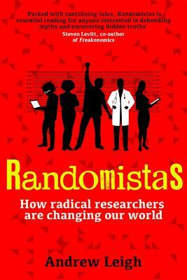 Randomistas: How Radical Researchers Are Changing Our World by Andrew Leigh
