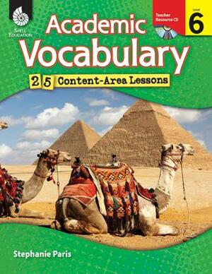 Academic Vocabulary, Level 6: 25 Content-Area Lessons [With CDROM] by Stephanie Paris