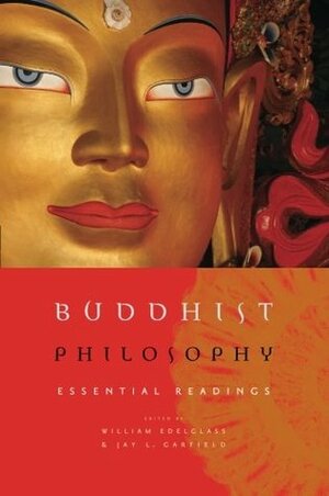 Buddhist Philosophy: Essential Readings by William Edelglass, Jay L. Garfield