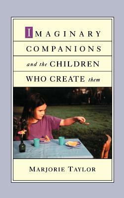 Imaginary Companions and the Children Who Create Them by Marjorie Taylor