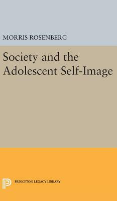 Society and the Adolescent Self-Image by Morris Rosenberg