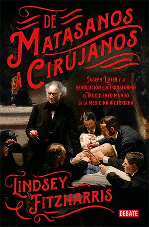 De matasanos a cirujanos by Lindsey Fitzharris