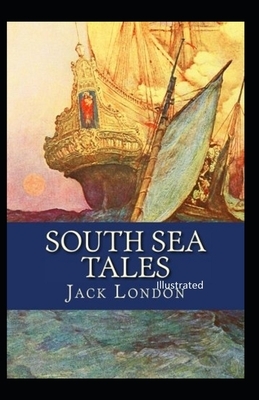 South Sea Tales Illustrated by Jack London