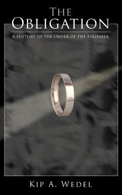 The Obligation: A History of the Order of the Engineer by Kip A. Wedel