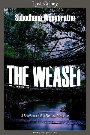 The Weasel: A Southeast Asian Fantasy Novelette by Subodhana Wijeyeratne