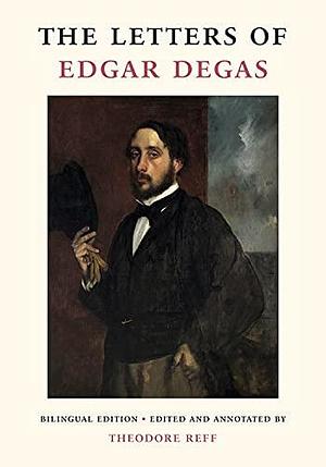 The Letters of Edgar Degas, Volume 3 by Theodore Reff