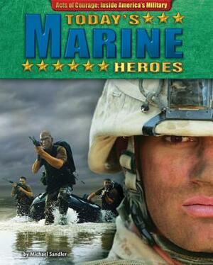 Today's Marine Heroes by Michael Sandler