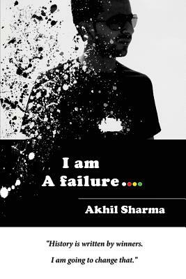 I am A failure by Akhil Sharma
