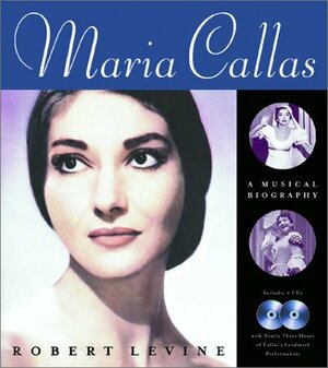 Maria Callas: A Musical Biography by Robert Levine