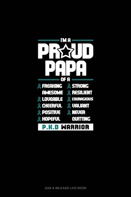 I'm A Proud Papa Of A Freaking Awesome, Loveable, Cheerful, Positive, Hopeful, Strong, Resilient, Courageous, Valiant, Never-Quitting PKD Warrior: Gas by 