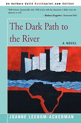 The Dark Path to the River by Joanne Leedom-Ackerman