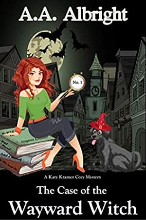 The Case of the Wayward Witch (A Katy Kramer Cozy Mystery No. 1) by A.A. Albright