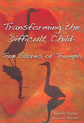 Transforming the Difficult Child: True Stories of Triumph by Howard Glasser, Jennifer Easley