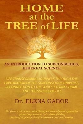 HoMe at the Tree of Life: An Introduction to Subconscious, Ethereal Science by Elena Gabor