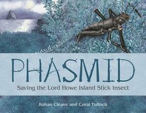 Phasmid: Saving the Lord Howe Island Stick Insect by Coral Tulloch, Rohan Cleave