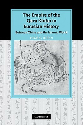 The Empire of the Qara Khitai in Eurasian History: Between China and the Islamic World by Michal Biran
