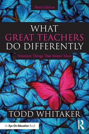 What Great Teachers Do Differently: 19 Things That Matter Most by Todd Whitaker