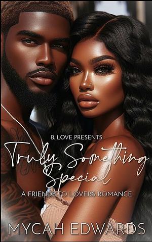 Truly Something Special: A Friends to Lovers Romance by Mycah Edwards