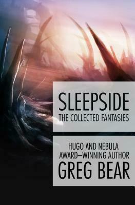 Sleepside: The Collected Fantasies by Greg Bear