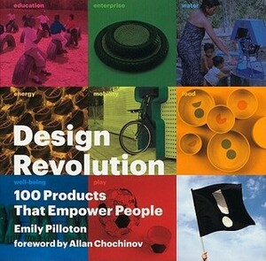 Design Revolution: 100 Products That Empower People: By Emily Pilloton by Emily Pilloton, Allan Chochinov