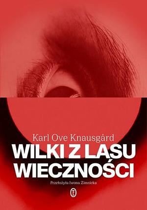 Wilki z lasu wieczności by Karl Ove Knausgård, Iwona Zimnicka