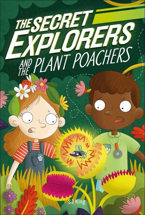 The Secret Explorers and the Plant Poachers by SJ King, D.K. Publishing