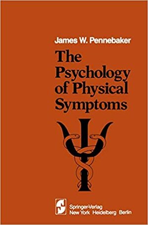 The Psychology of Physical Symptoms by James W. Pennebaker