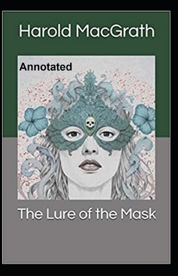 The Lure of the Mask Annotated by Harold Macgrath