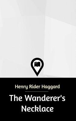 The Wanderer's Necklace by H. Rider Haggard