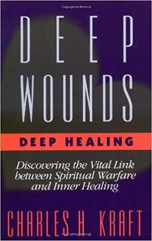Deep Wounds, Deep Healing (Women of the Word Bible Study Series): An Introduction to Deep Level Healing by Charles H. Kraft