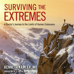 Surviving the Extremes: A Doctor's Journey to the Limits of Human Endurance by Kenneth Kamler