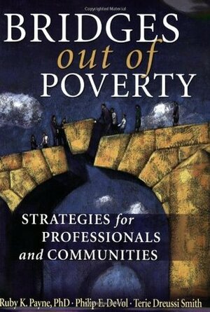 Bridges Out of Poverty: Strategies for Professionals and Communities by Ruby K. Payne, Philip E. DeVol, Terie Dreussi Smith