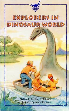 Explorers in Dinosaur World by Geoffrey T. Williams, Robert Cremins