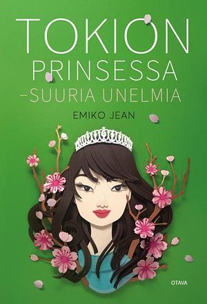 Tokion prinsessa – Suuria unelmia by Emiko Jean