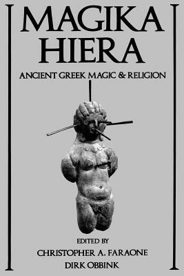 Magika Hiera: Ancient Greek Magic and Religion by Dirk Obbink, Christopher A. Faraone