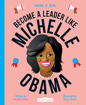 Become a Leader Like Michelle Obama by Caroline Moss