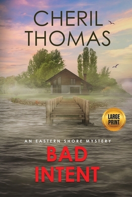 Bad Intent - Large Print Edition: An Eastern Shore Mystery by Cheril Thomas