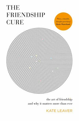 The Friendship Cure by Kate Leaver