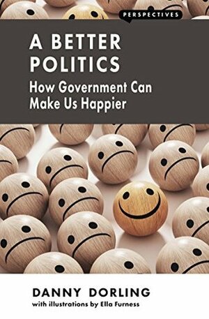 A Better Politics: How Government Can Make Us Happier by Ella Furness, Danny Dorling
