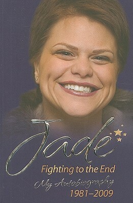 Jade: Fighting to the End: My Autobiography 1981–2009 by Jade Goody, Lucie Cave